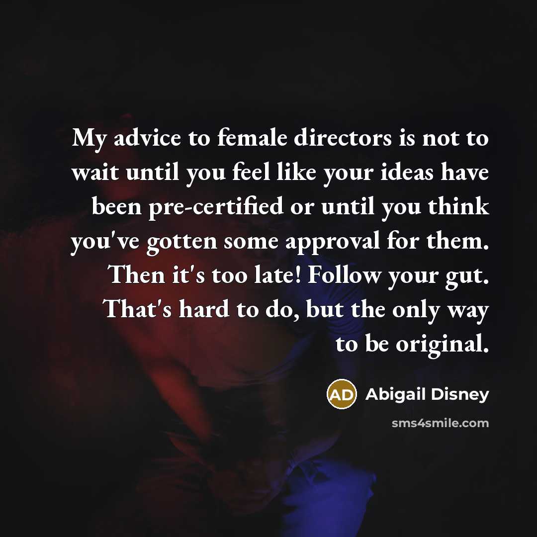 “My advice to female directors is not to wait until…” quote by Abigail Disney