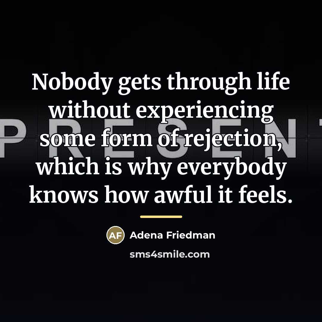 “Nobody gets through life without experiencing some form of rejection,…” quote by Adena Friedman