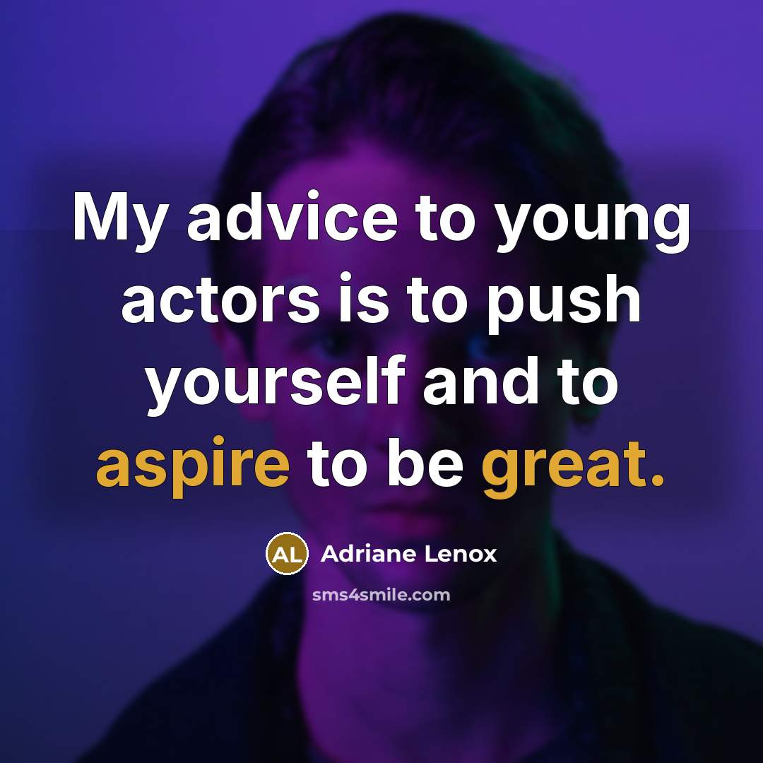 “My advice to young actors is to push yourself and…” quote by Adriane Lenox