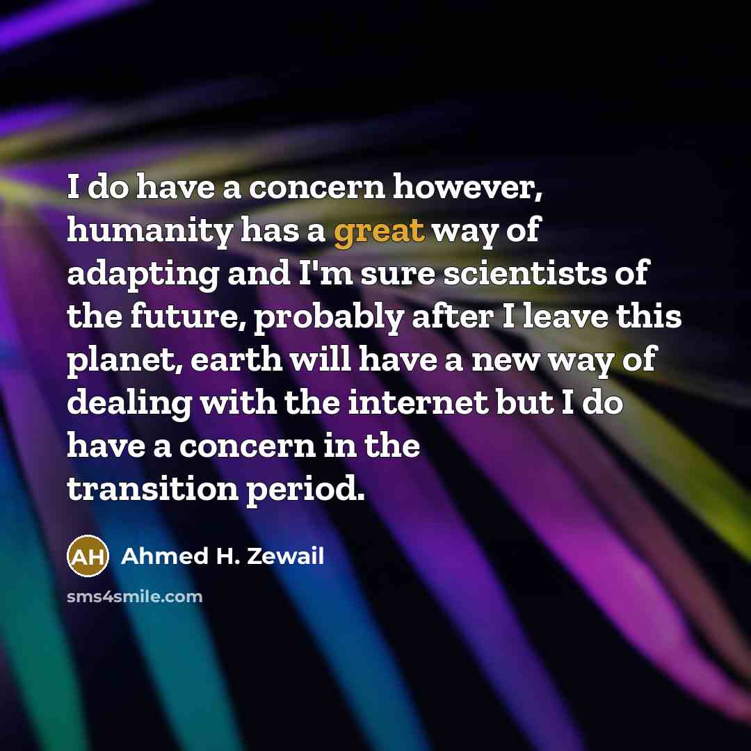 “I do have a concern however, humanity has a great…” quote by Ahmed H. Zewail