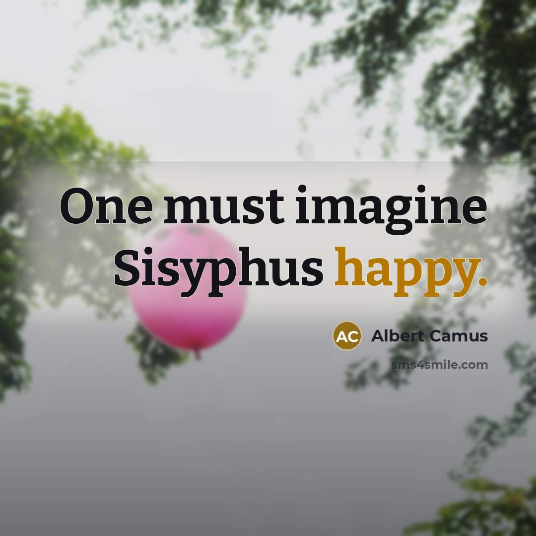 “One must imagine Sisyphus happy.…” quote by Albert Camus