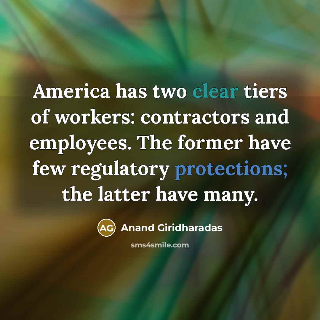 “America has two clear tiers of workers: contractors and employees.…” quote by Anand Giridharadas