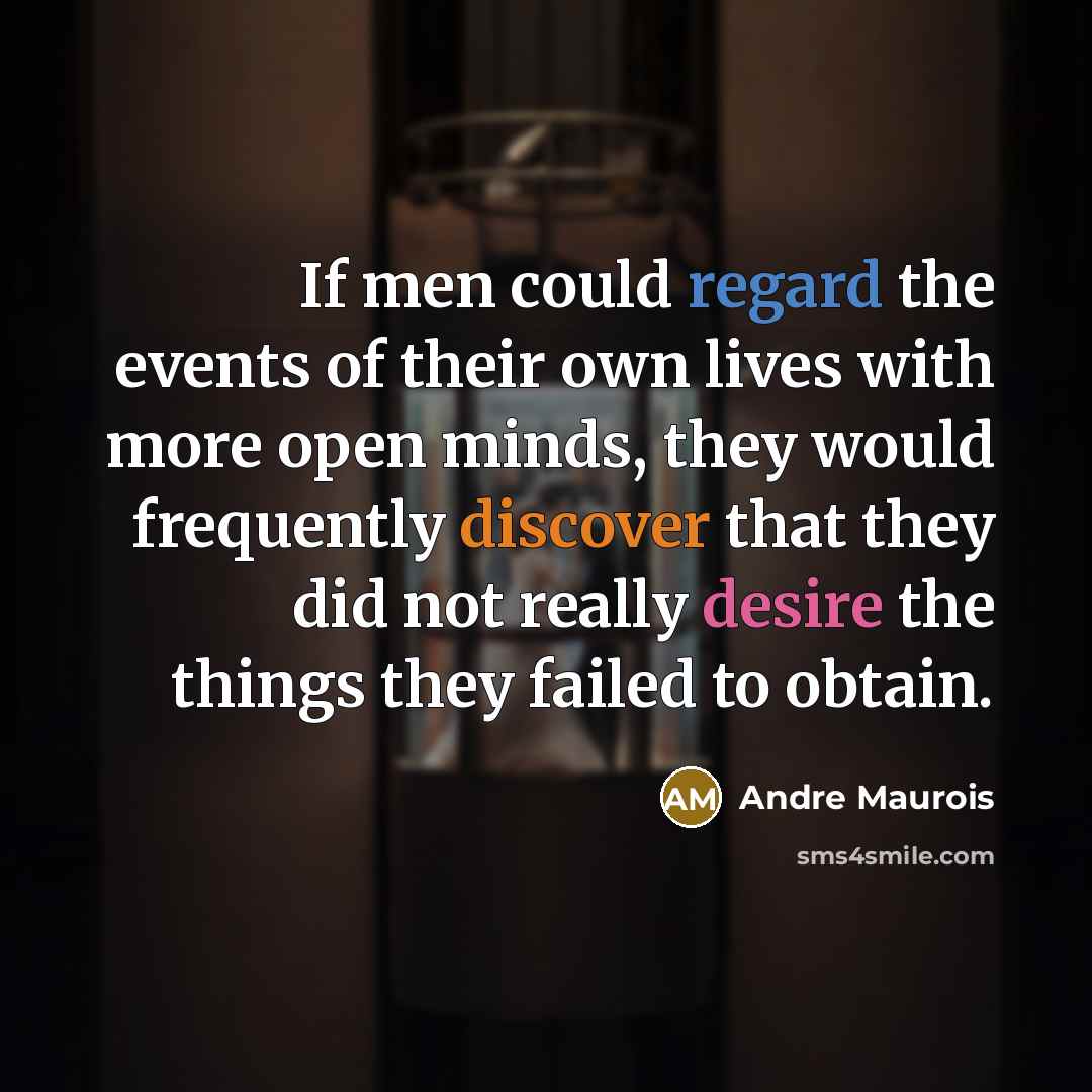 “If men could regard the events of their own lives…” quote by Andre Maurois