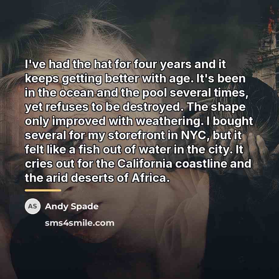 “I've had the hat for four years and it keeps…” quote by Andy Spade