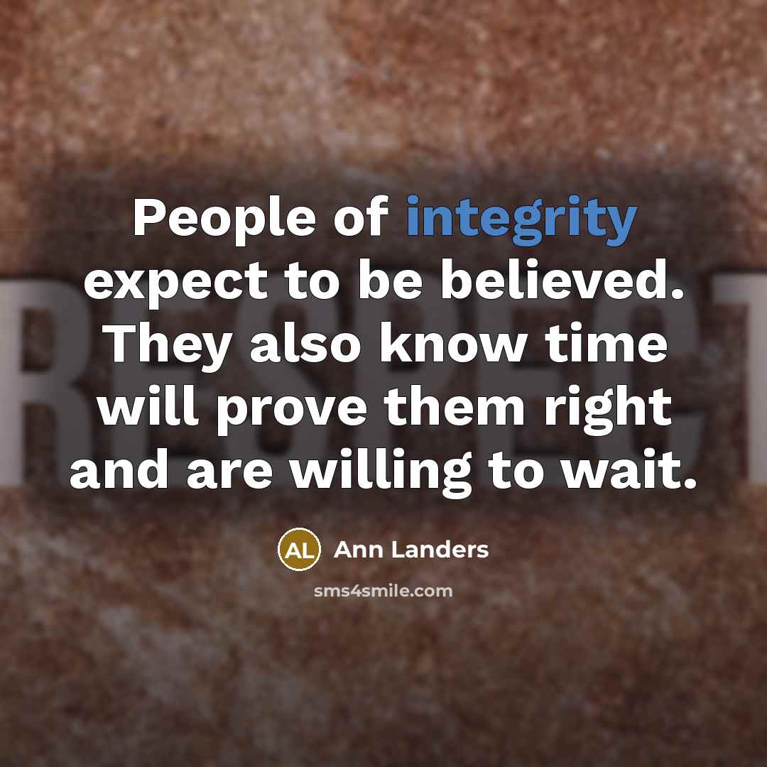 “People of integrity expect to be believed. They also know…” quote by Ann Landers