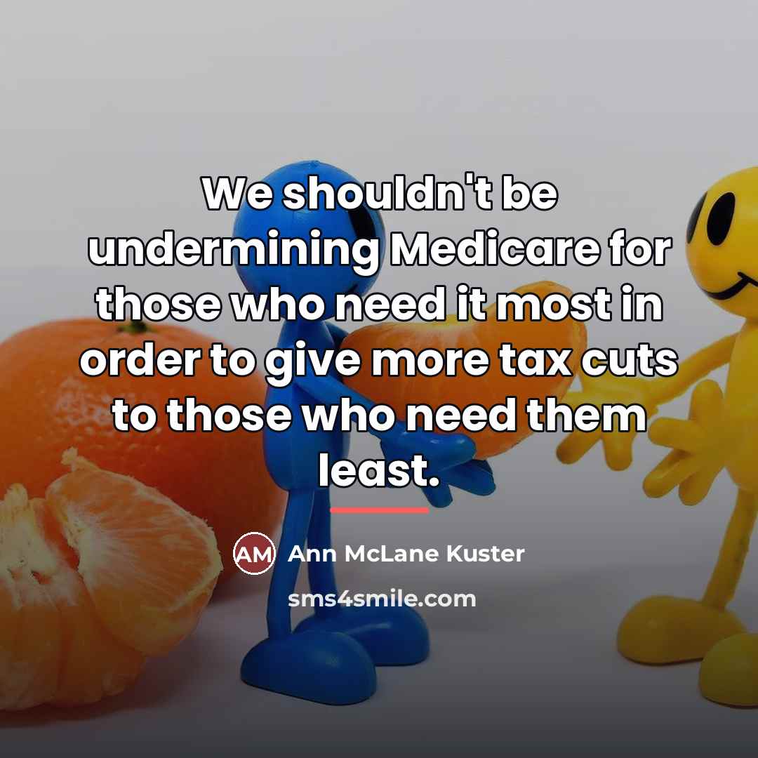 “We shouldn't be undermining Medicare for those who need it…” quote by Ann McLane Kuster