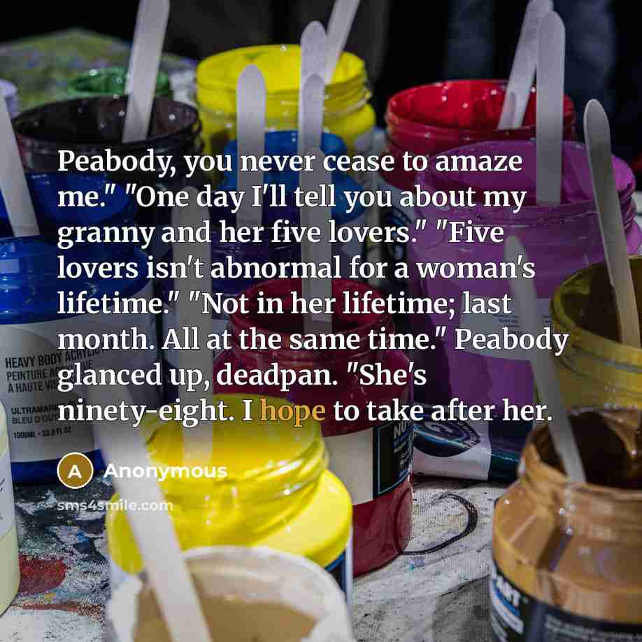 “Peabody, you never cease to amaze me." "One day I'll…” quote by Anonymous