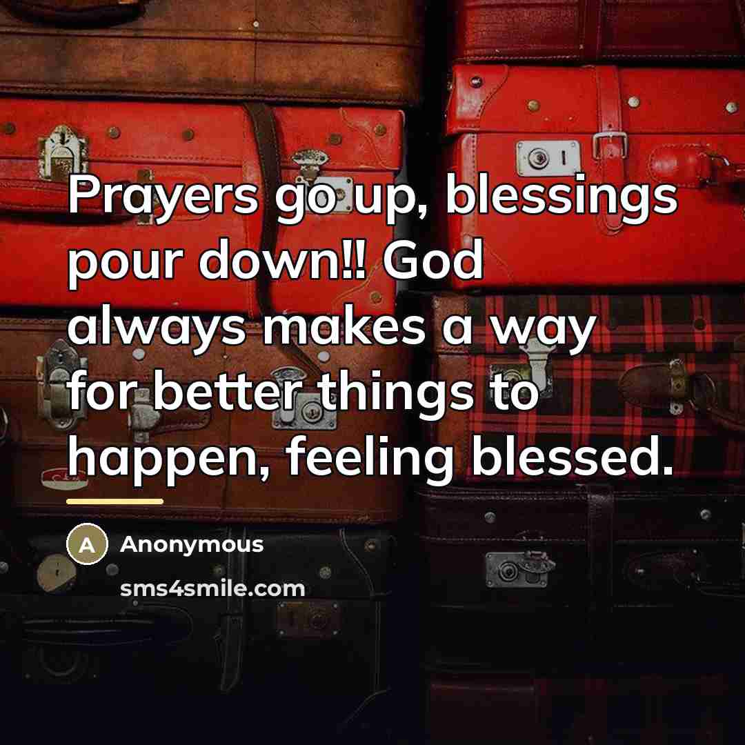 “Prayers go up, blessings pour down!! God always makes a…” quote by Anonymous