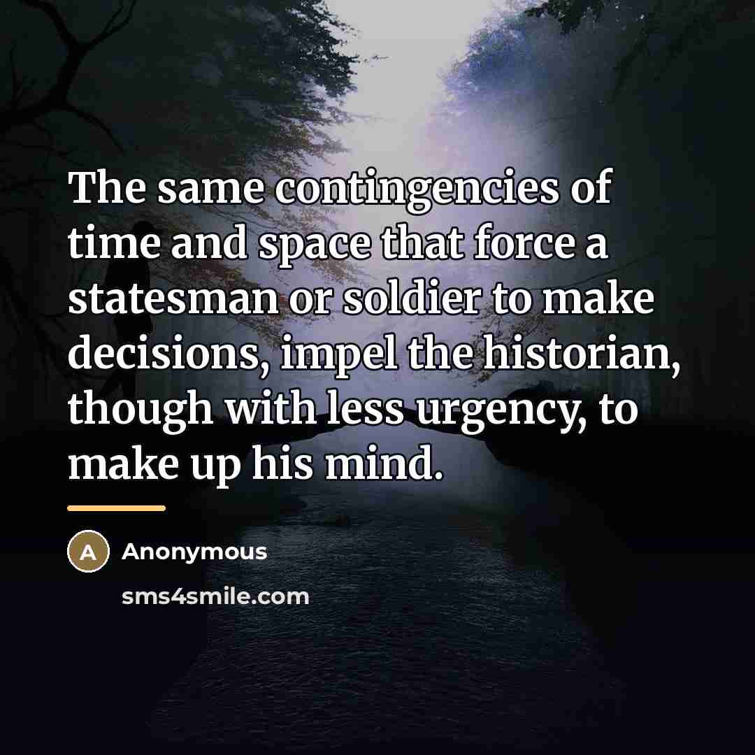 “The same contingencies of time and space that force a…” quote by Anonymous