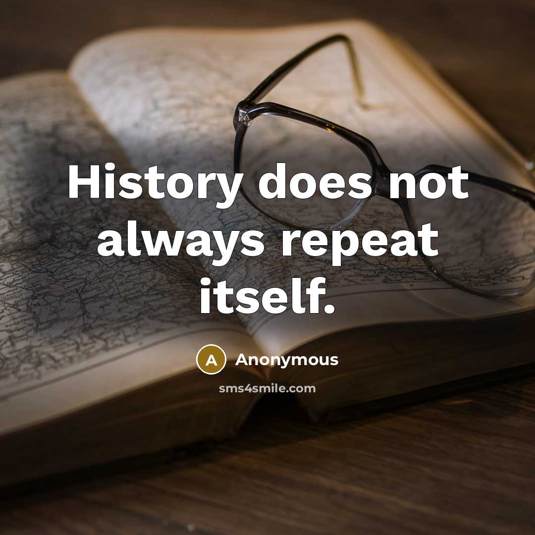 “History does not always repeat itself.” quote by Anonymous