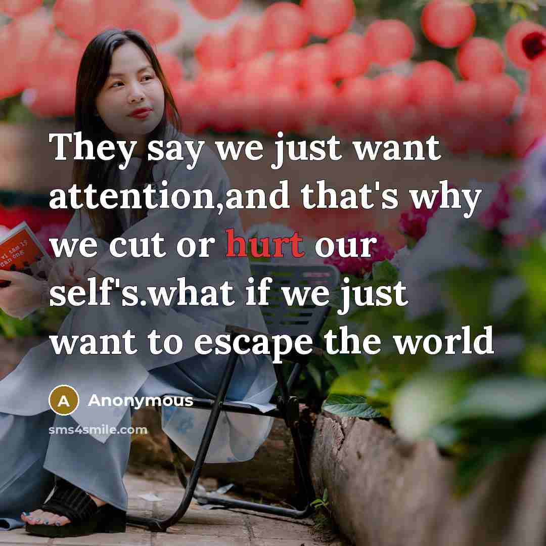 “They say we just want attention,and that's why we cut…” quote by Anonymous