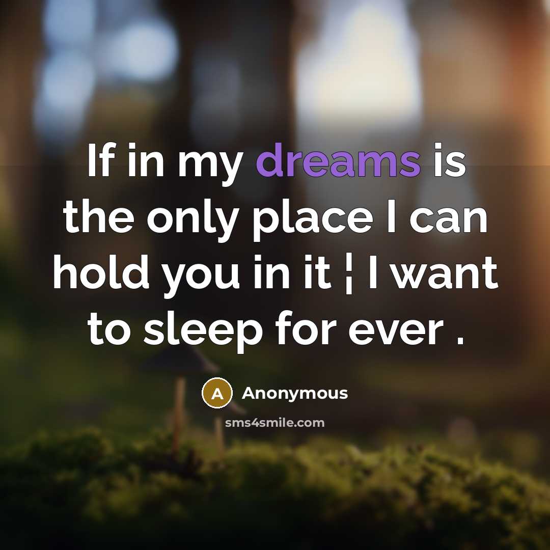 “If in my dreams is the only place I can…” quote by Anonymous