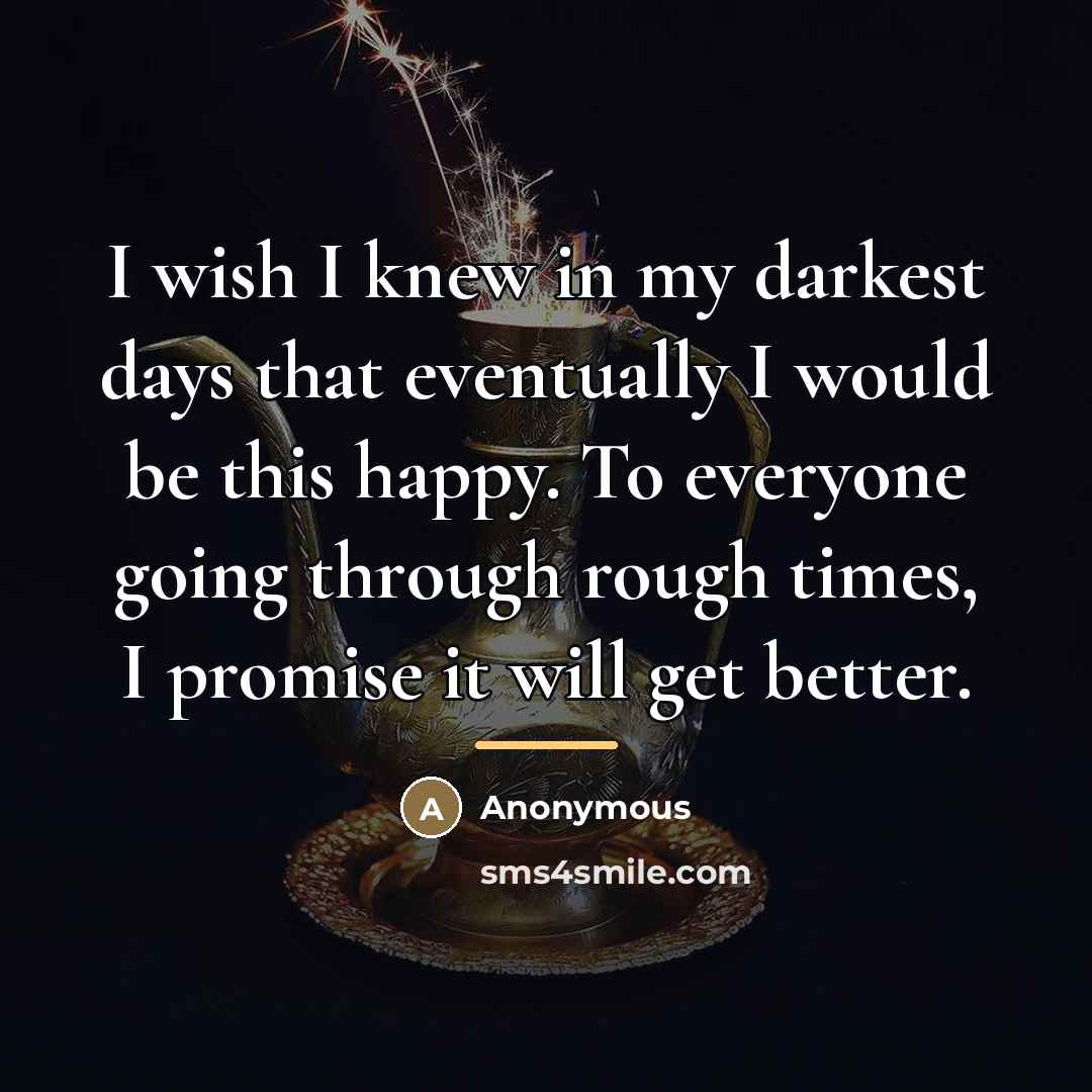 “I wish I knew in my darkest days that eventually…” quote by Anonymous
