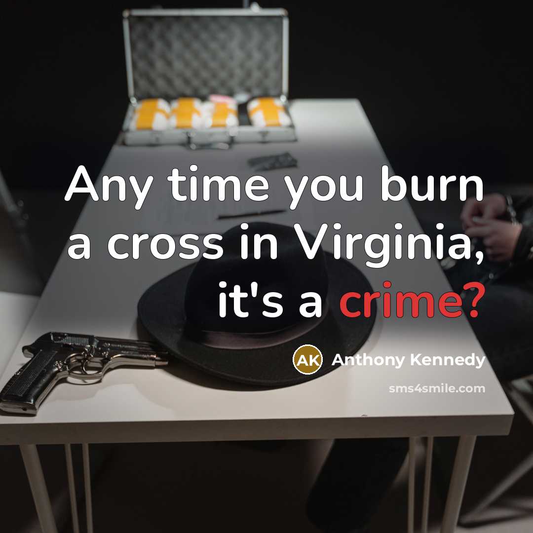 “Any time you burn a cross in Virginia, it's a…” quote by Anthony Kennedy