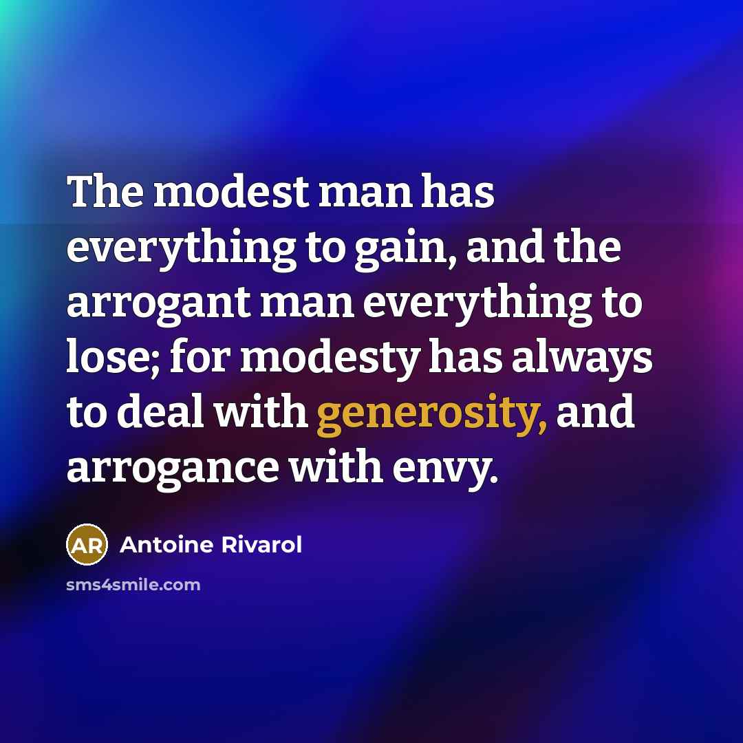 “The modest man has everything to gain, and the arrogant…” quote by Antoine Rivarol