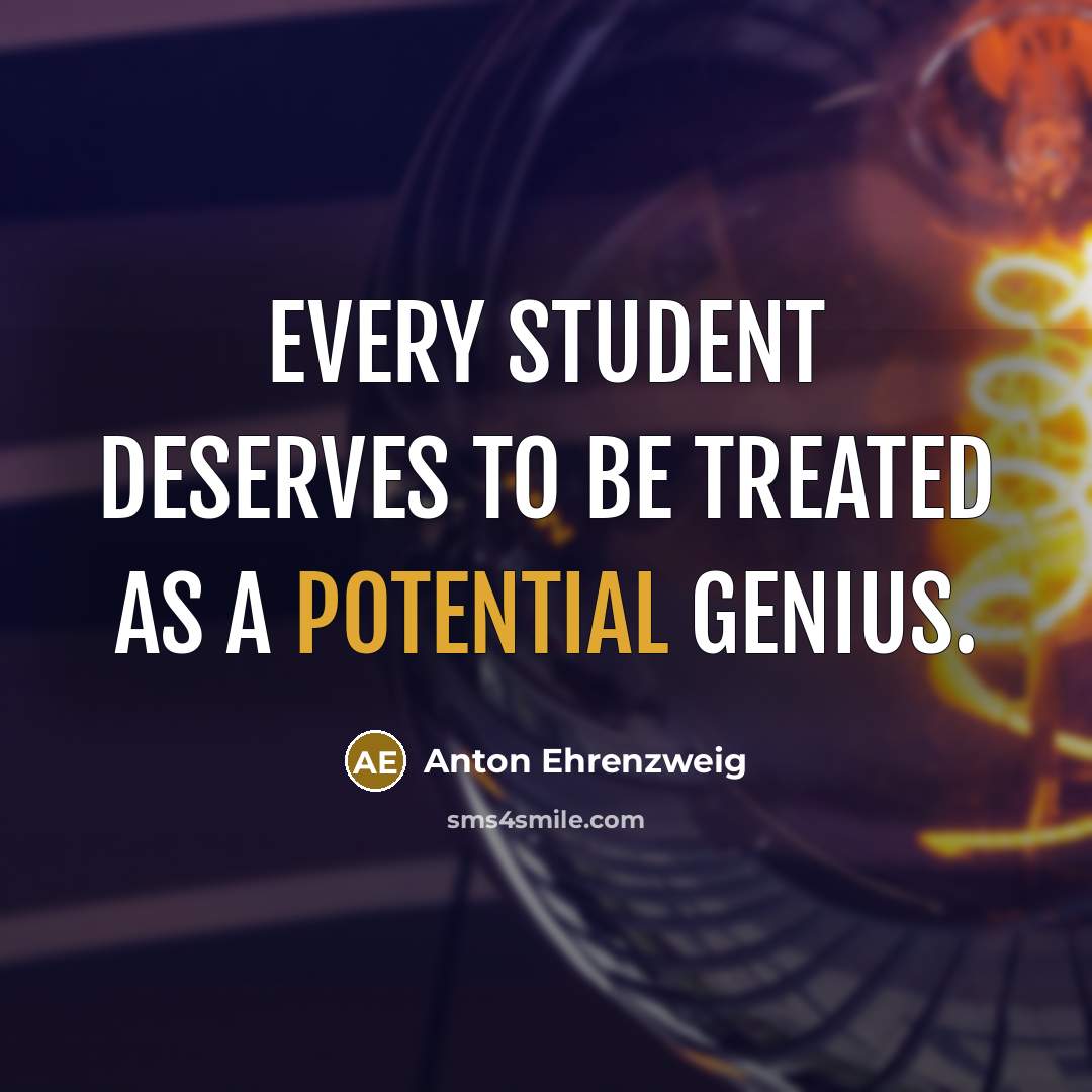“Every student deserves to be treated as a potential genius.…” quote by Anton Ehrenzweig