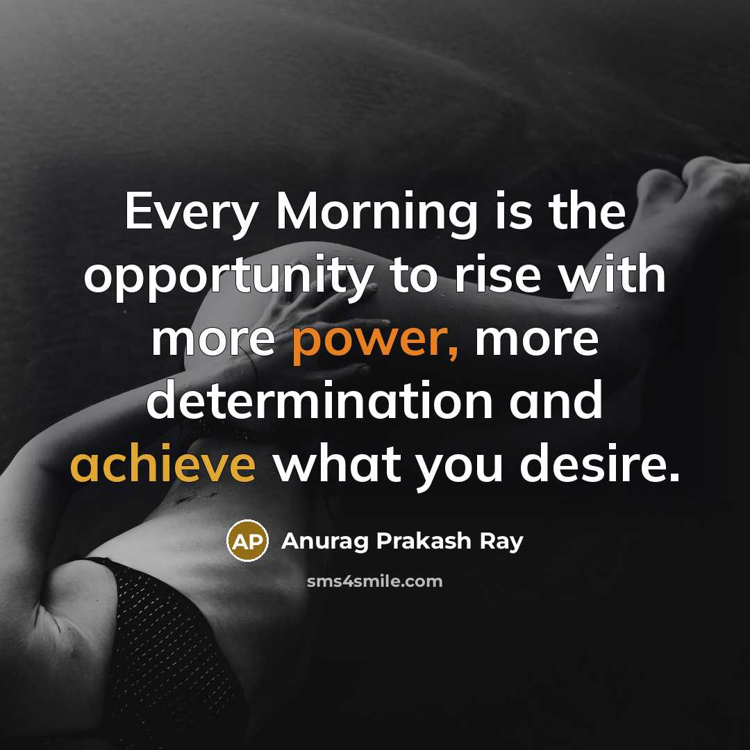 “Every Morning is the opportunity to rise with more power,…” quote by Anurag Prakash Ray