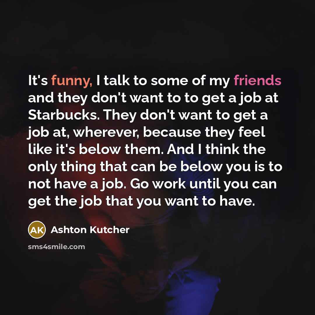 “It's funny, I talk to some of my friends and…” quote by Ashton Kutcher