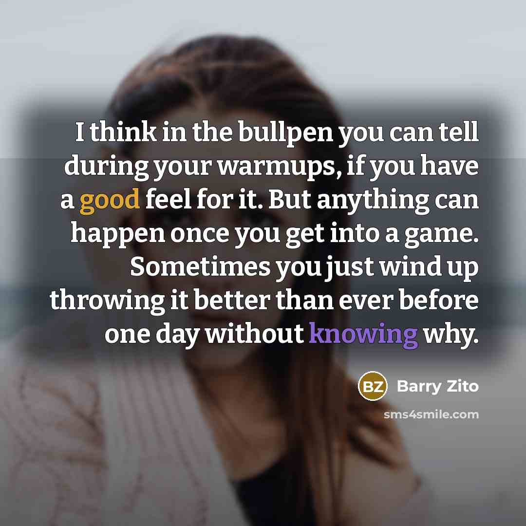 “I think in the bullpen you can tell during your…” quote by Barry Zito