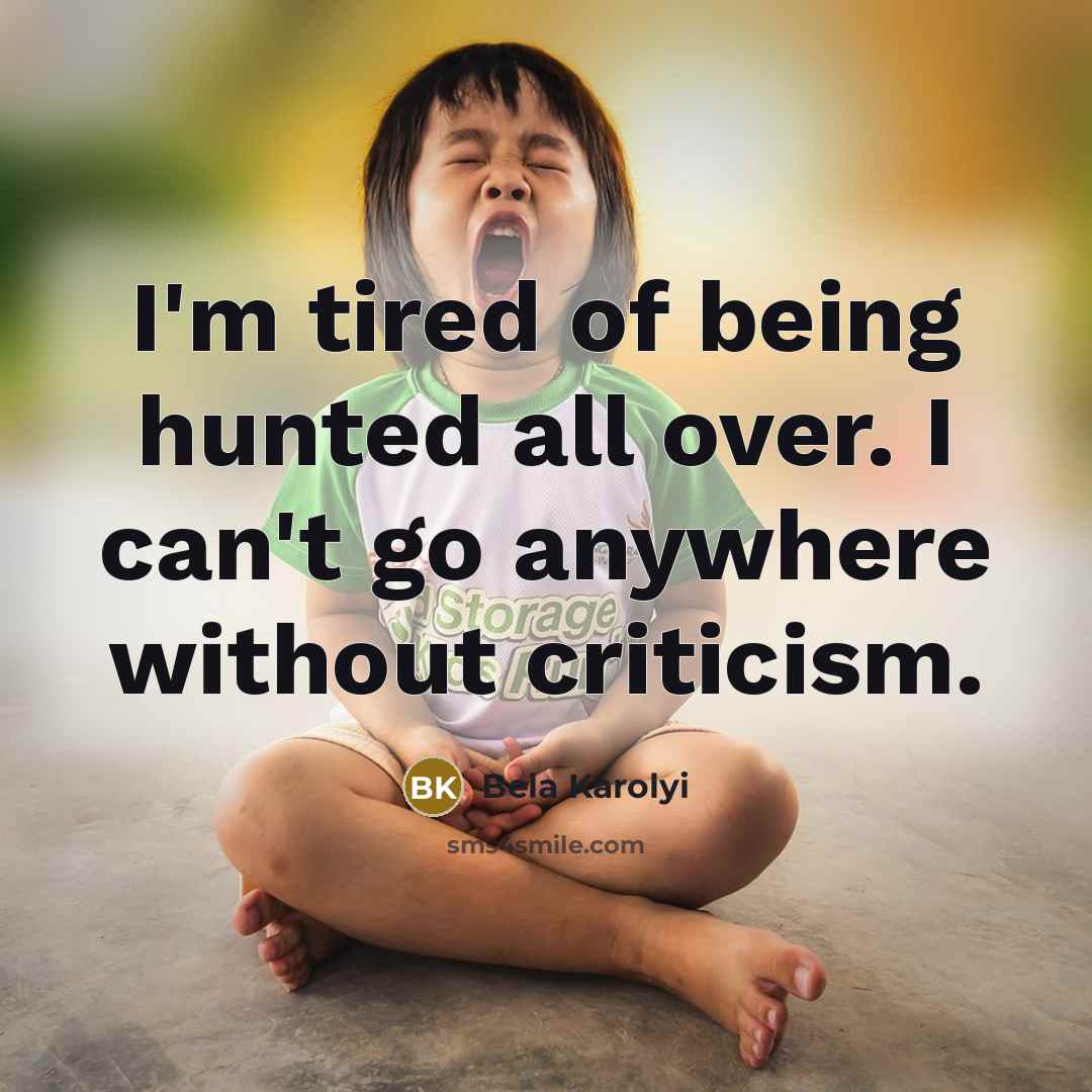 “I'm tired of being hunted all over. I can't go…” quote by Bela Karolyi