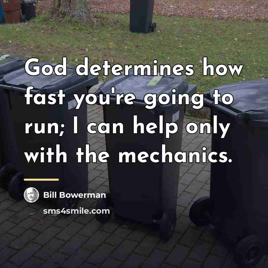 “God determines how fast you're going to run; I can…” quote by Bill Bowerman