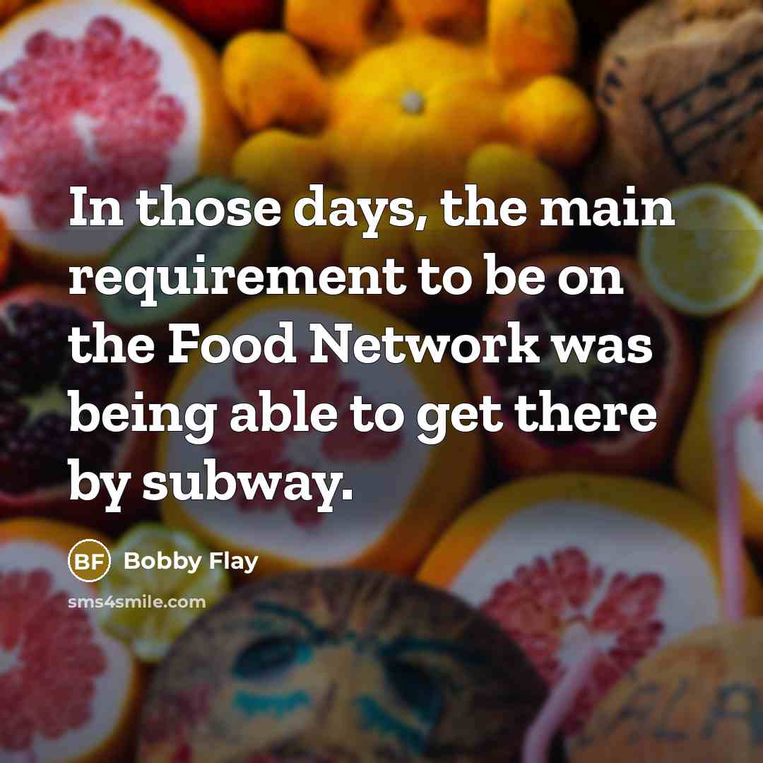 “In those days, the main requirement to be on the…” quote by Bobby Flay