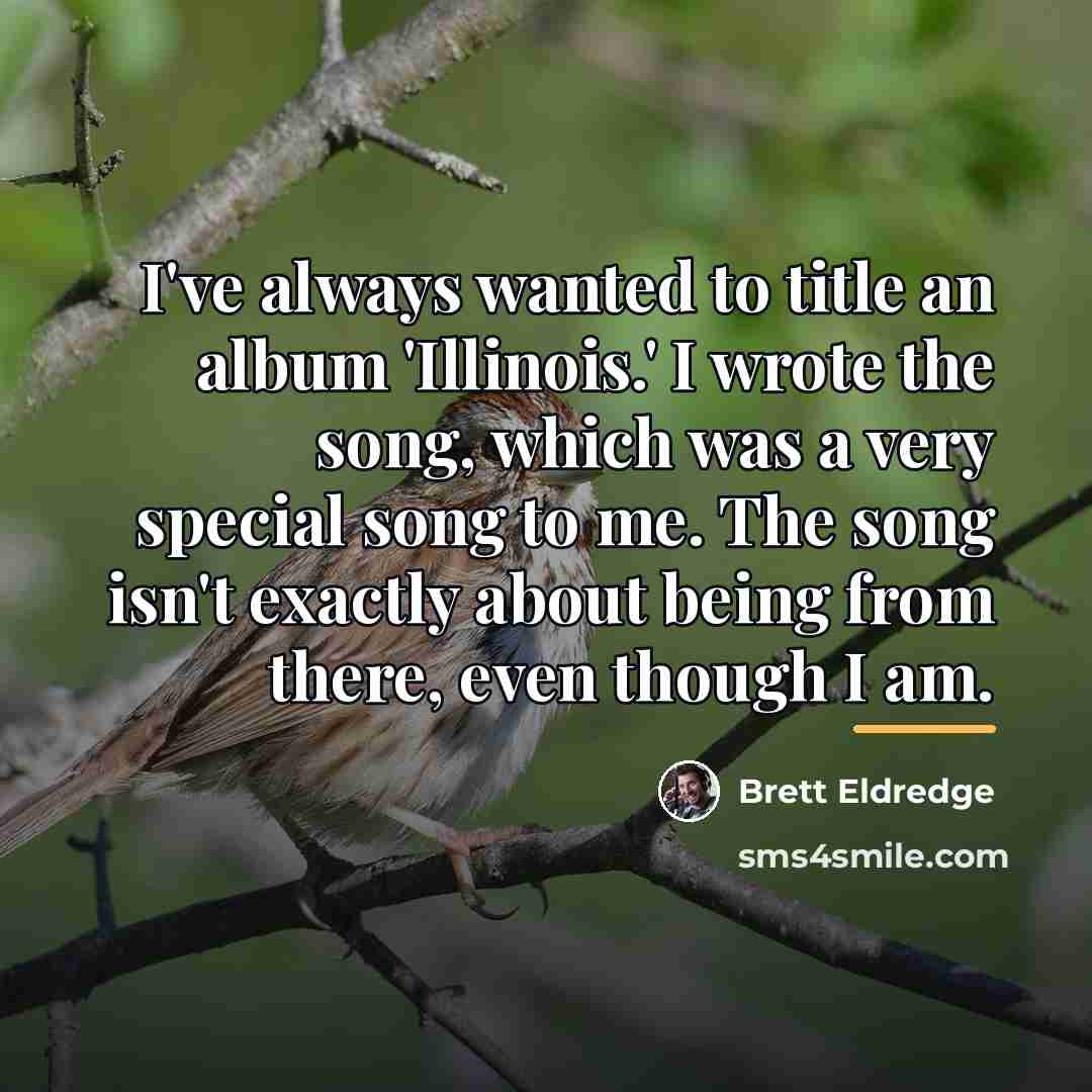 “I've always wanted to title an album 'Illinois.' I wrote…” quote by Brett Eldredge