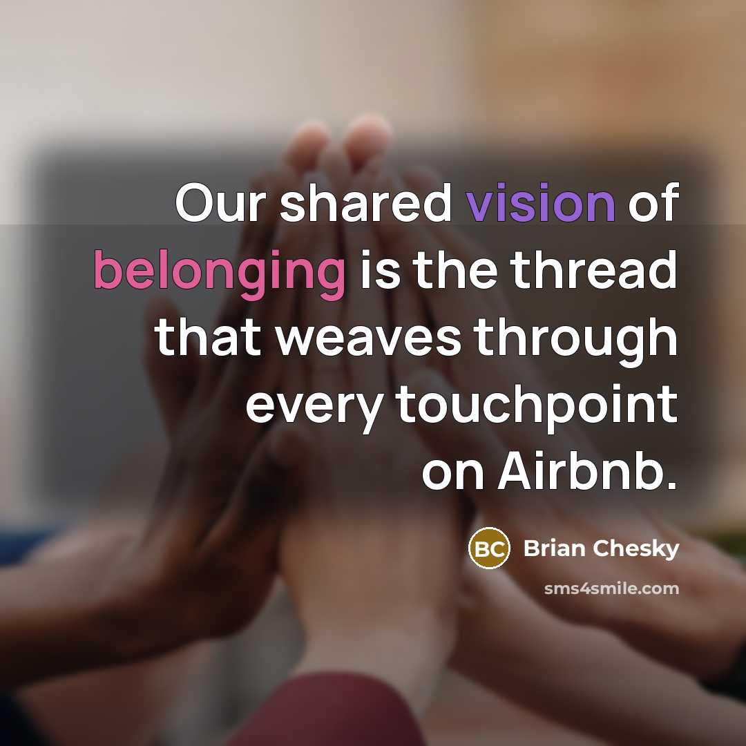 “Our shared vision of belonging is the thread that weaves…” quote by Brian Chesky