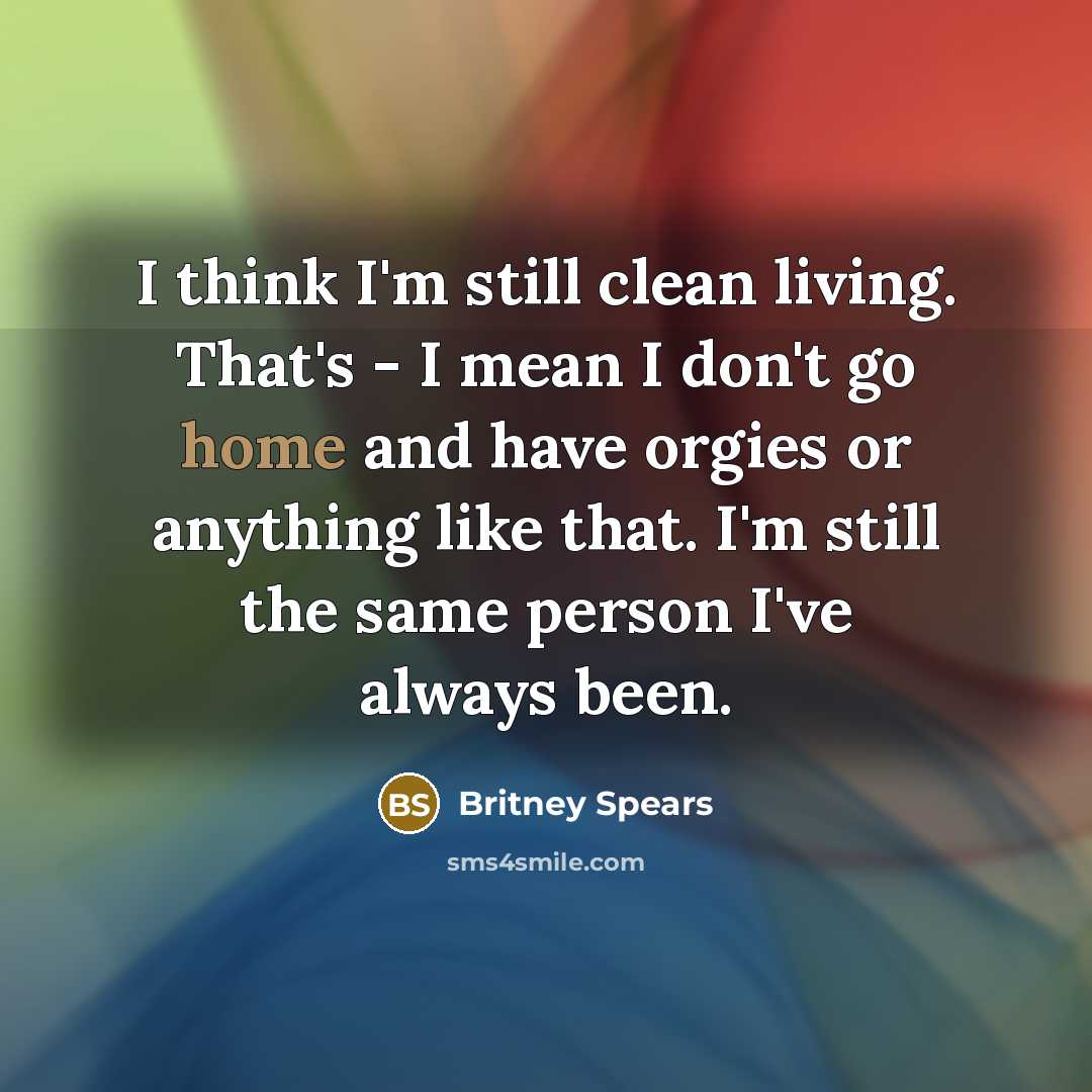 “I think I'm still clean living. That's - I mean…” quote by Britney Spears