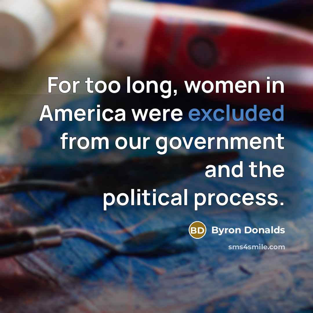 “For too long, women in America were excluded from our…” quote by Byron Donalds