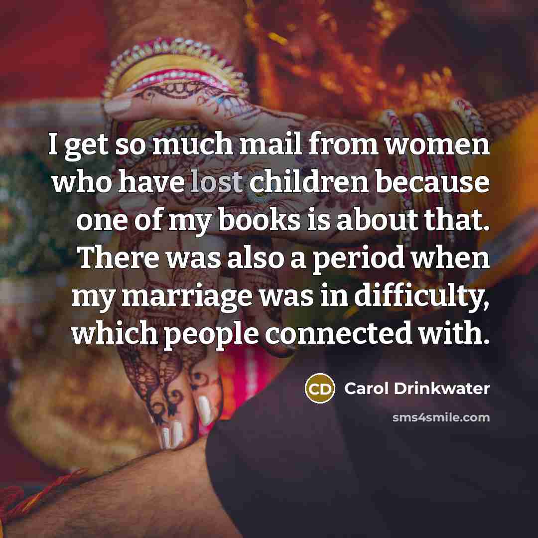 “I get so much mail from women who have lost…” quote by Carol Drinkwater