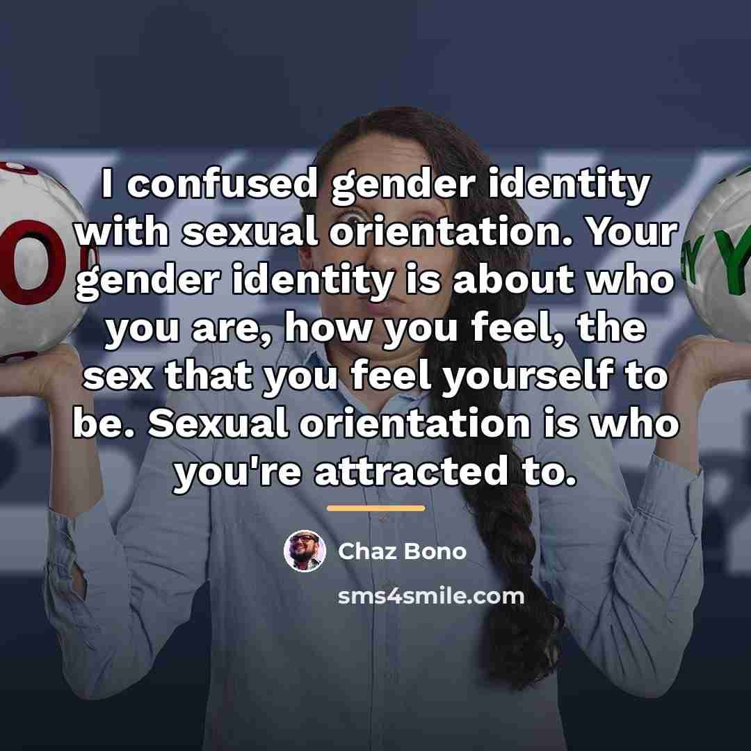 “I confused gender identity with sexual orientation. Your gender identity…” quote by Chaz Bono