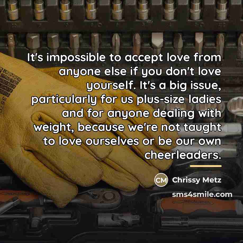 “It's impossible to accept love from anyone else if you…” quote by Chrissy Metz