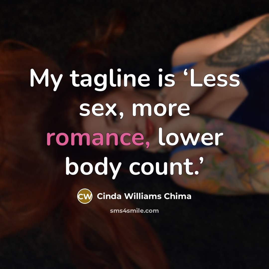 “My tagline is ‘Less sex, more romance, lower body count.’…” quote by Cinda Williams Chima