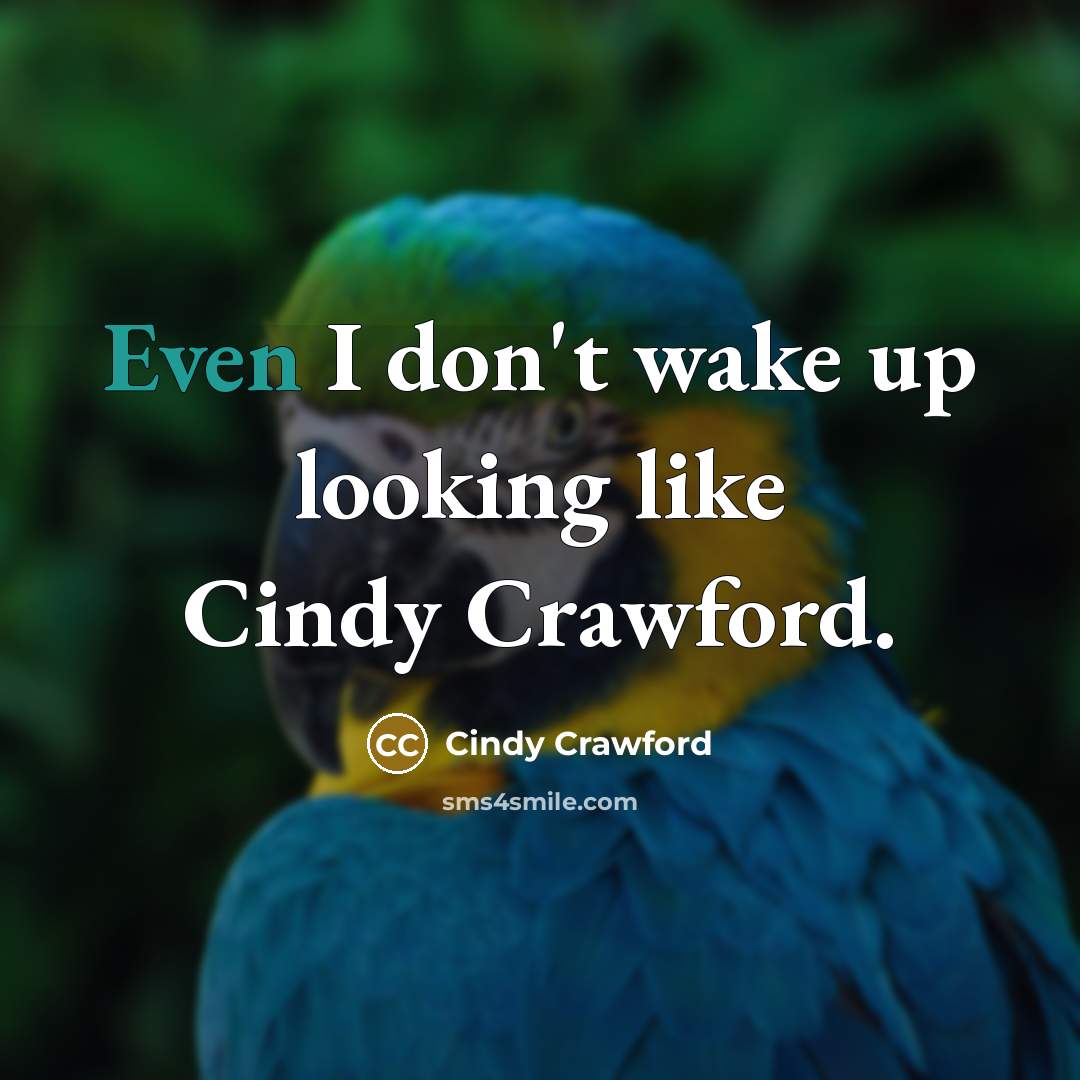 “Even I don't wake up looking like Cindy Crawford.…” quote by Cindy Crawford