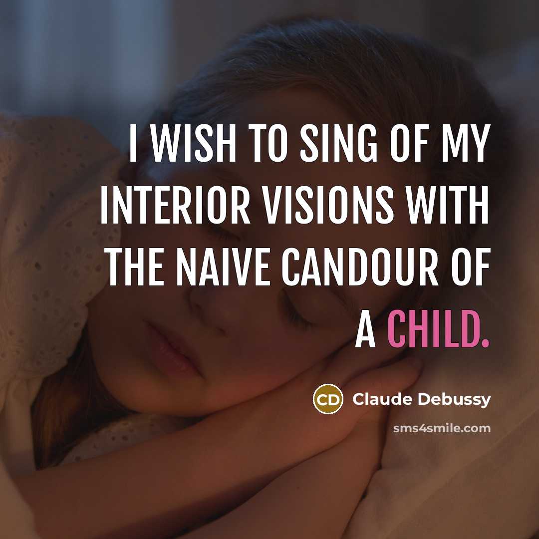 “I wish to sing of my interior visions with the…” quote by Claude Debussy
