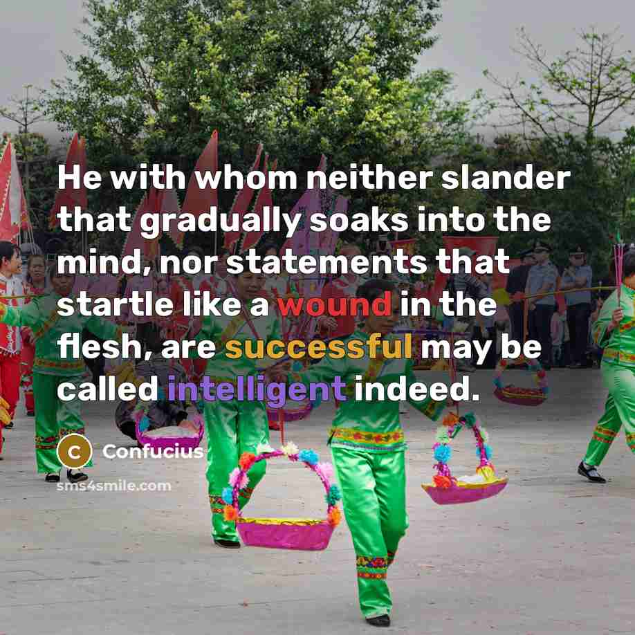 “He with whom neither slander that gradually soaks into the…” quote by Confucius