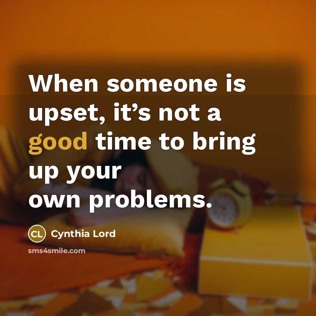 “When someone is upset, it’s not a good time to…” quote by Cynthia Lord