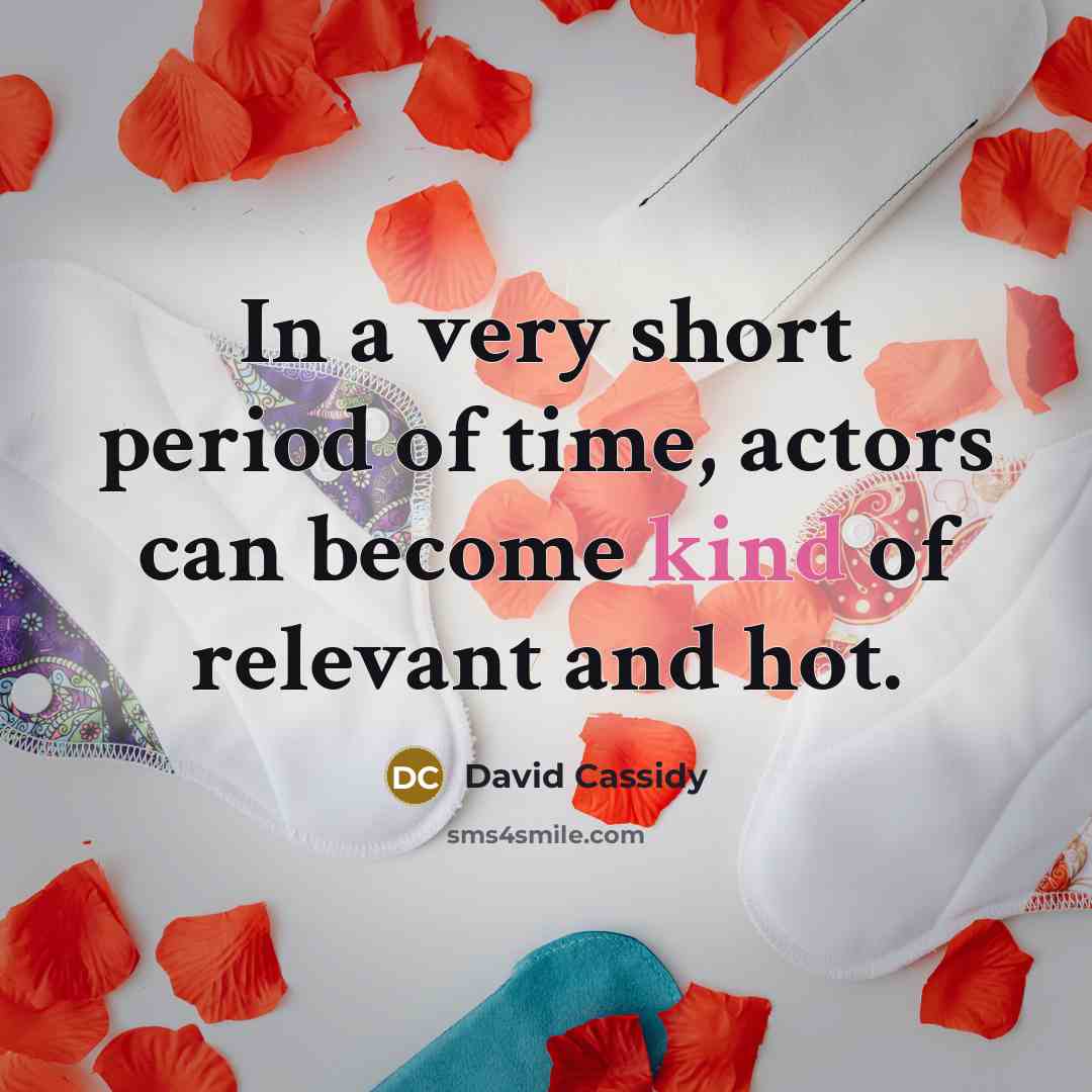 “In a very short period of time, actors can become…” quote by David Cassidy