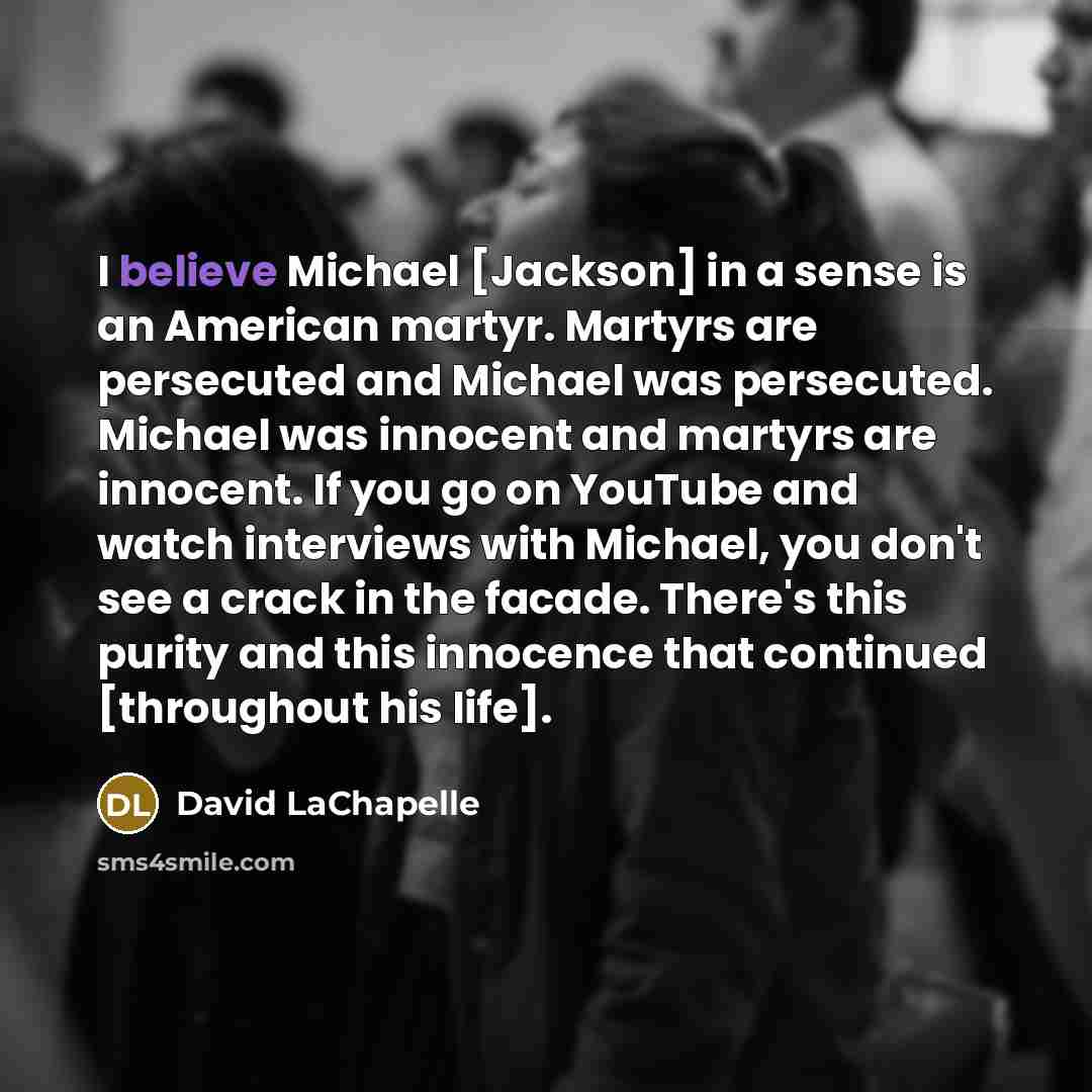 “I believe Michael [Jackson] in a sense is an American…” quote by David LaChapelle