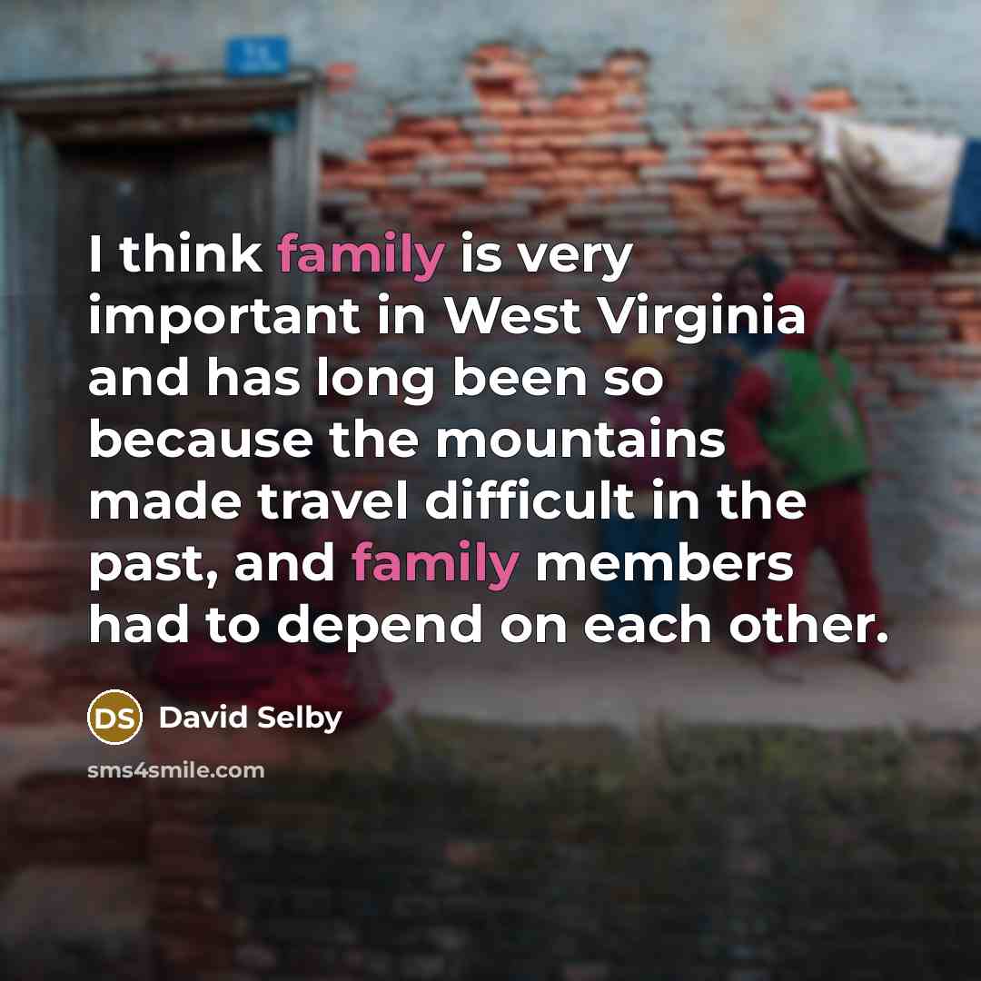 “I think family is very important in West Virginia and…” quote by David Selby