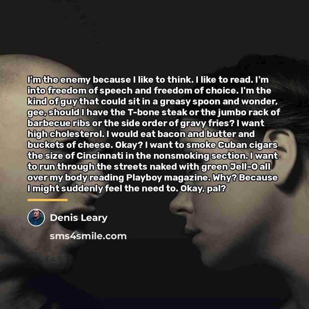“I'm the enemy because I like to think. I like…” quote by Denis Leary