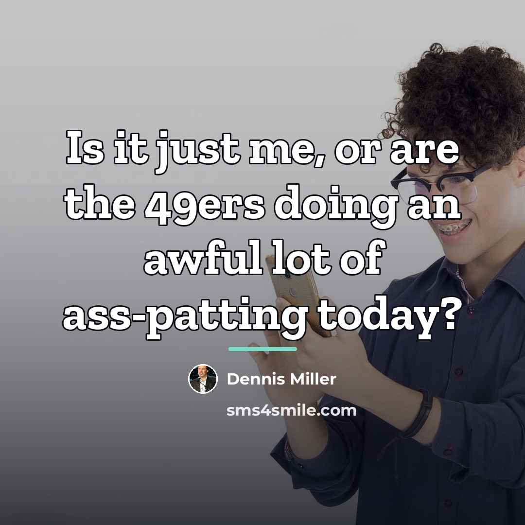 “Is it just me, or are the 49ers doing an…” quote by Dennis Miller