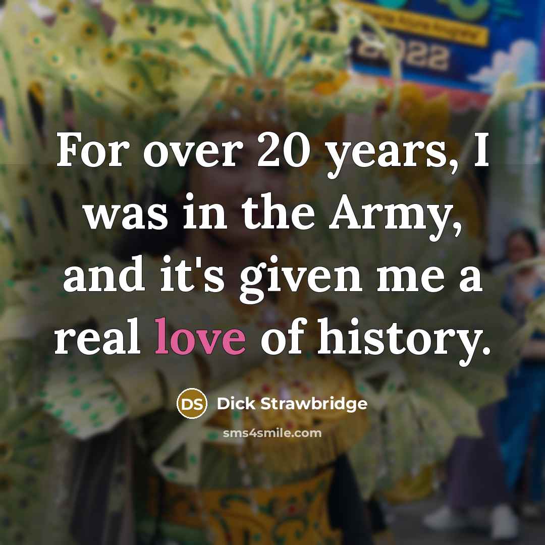 “For over 20 years, I was in the Army, and…” quote by Dick Strawbridge