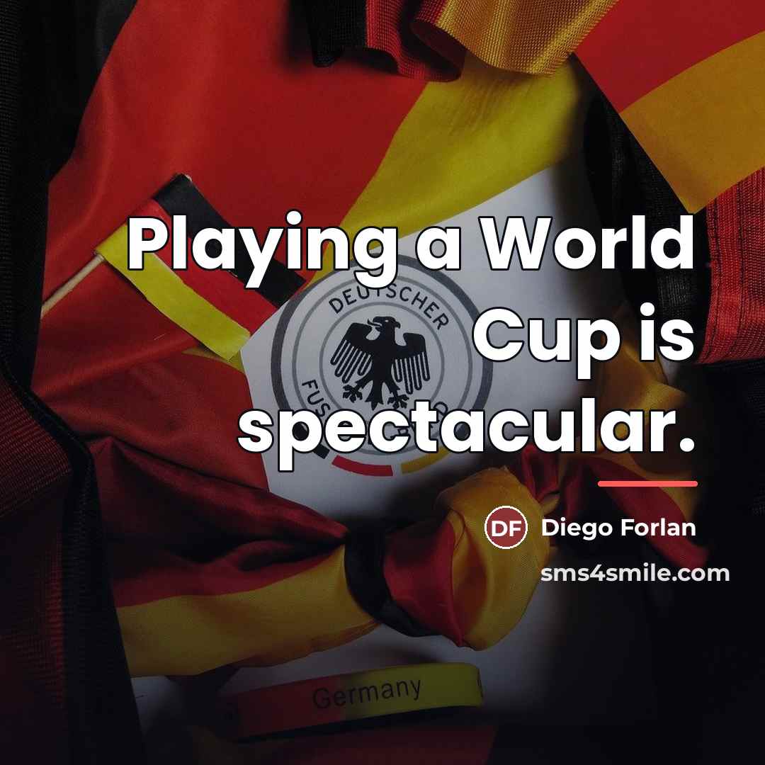 “Playing a World Cup is spectacular.…” quote by Diego Forlan