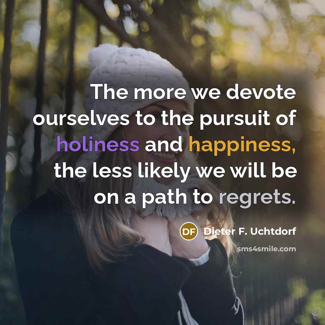 “The more we devote ourselves to the pursuit of holiness…” quote by Dieter F. Uchtdorf
