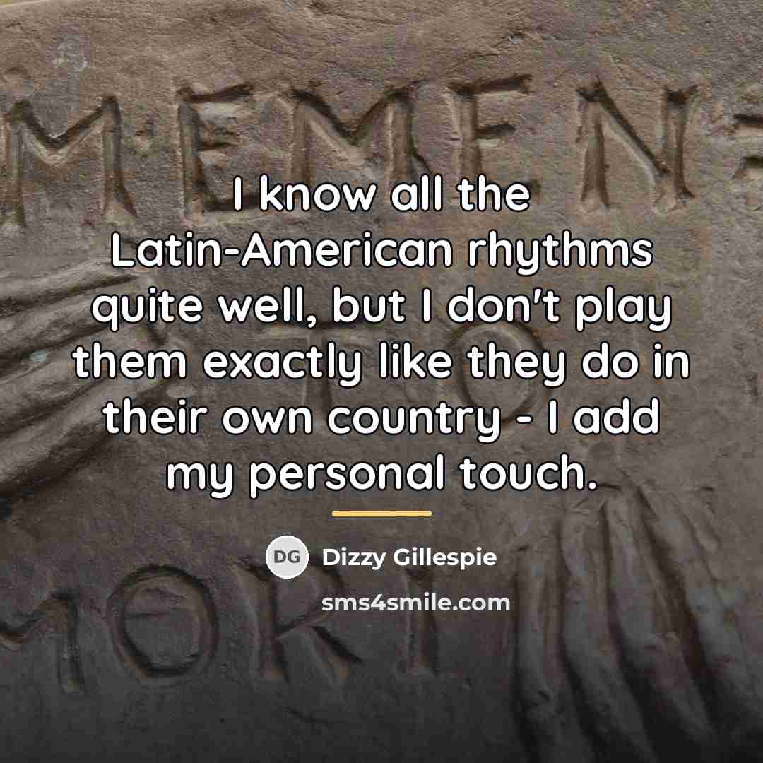 “I know all the Latin-American rhythms quite well, but I…” quote by Dizzy Gillespie