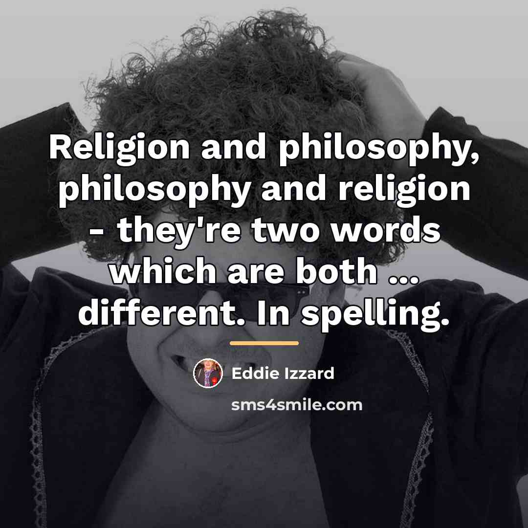“Religion and philosophy, philosophy and religion - they're two words…” quote by Eddie Izzard