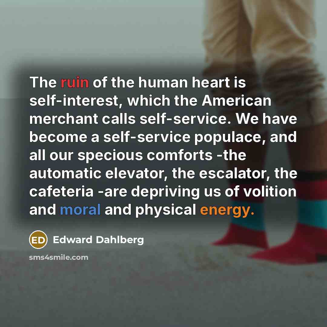 “The ruin of the human heart is self-interest, which the…” quote by Edward Dahlberg