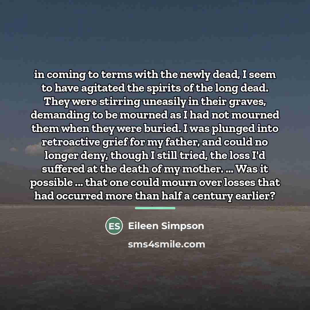 “in coming to terms with the newly dead, I seem…” quote by Eileen Simpson